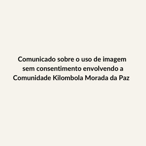 Comunicado de uso de foto sem consentimento envolvendo a Comunidade Kilombola Morada da Paz